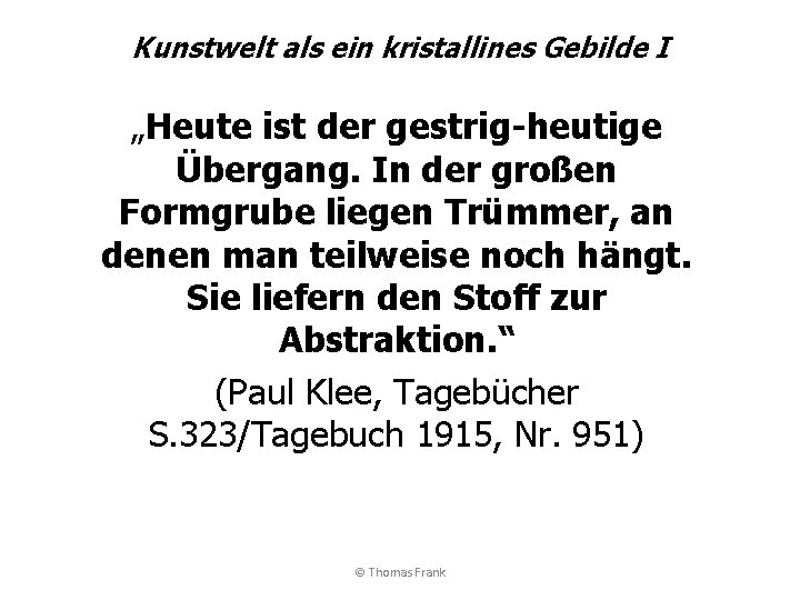Kunstwelt als ein kristallines Gebilde I „Heute ist der gestrig-heutige Übergang. In der großen