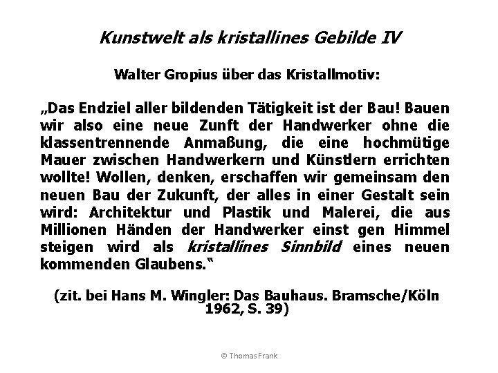 Kunstwelt als kristallines Gebilde IV Walter Gropius über das Kristallmotiv: „Das Endziel aller bildenden