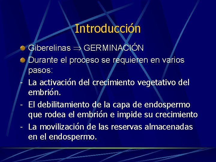 Introducción Giberelinas GERMINACIÓN Durante el proceso se requieren en varios pasos: - La activación