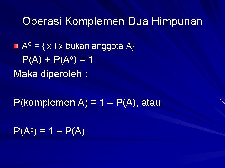 Operasi Komplemen Dua Himpunan AC = { x I x bukan anggota A} P(A)