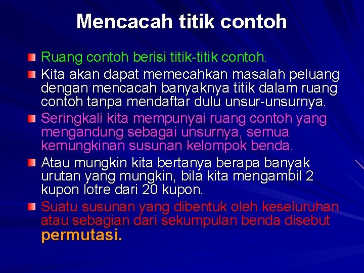 Mencacah titik contoh Ruang contoh berisi titik-titik contoh. Kita akan dapat memecahkan masalah peluang