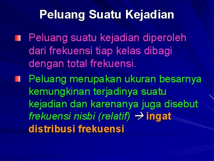 Peluang Suatu Kejadian Peluang suatu kejadian diperoleh dari frekuensi tiap kelas dibagi dengan total