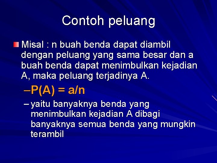 Contoh peluang Misal : n buah benda dapat diambil dengan peluang yang sama besar