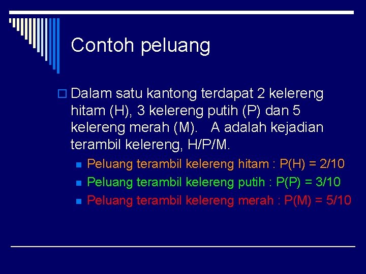 Contoh peluang o Dalam satu kantong terdapat 2 kelereng hitam (H), 3 kelereng putih