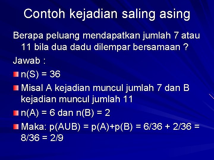 Contoh kejadian saling asing Berapa peluang mendapatkan jumlah 7 atau 11 bila dua dadu