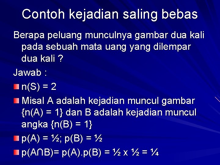 Contoh kejadian saling bebas Berapa peluang munculnya gambar dua kali pada sebuah mata uang