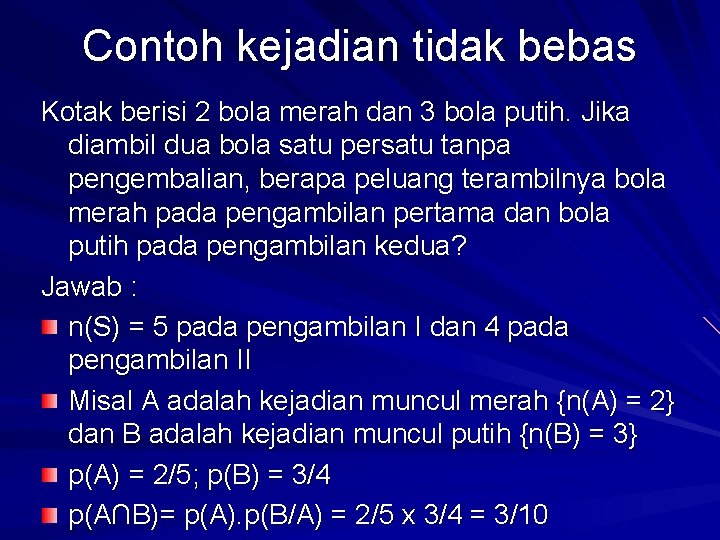 Contoh kejadian tidak bebas Kotak berisi 2 bola merah dan 3 bola putih. Jika