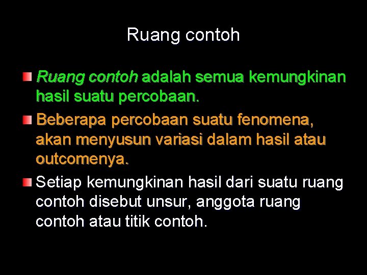 Ruang contoh adalah semua kemungkinan hasil suatu percobaan. Beberapa percobaan suatu fenomena, akan menyusun