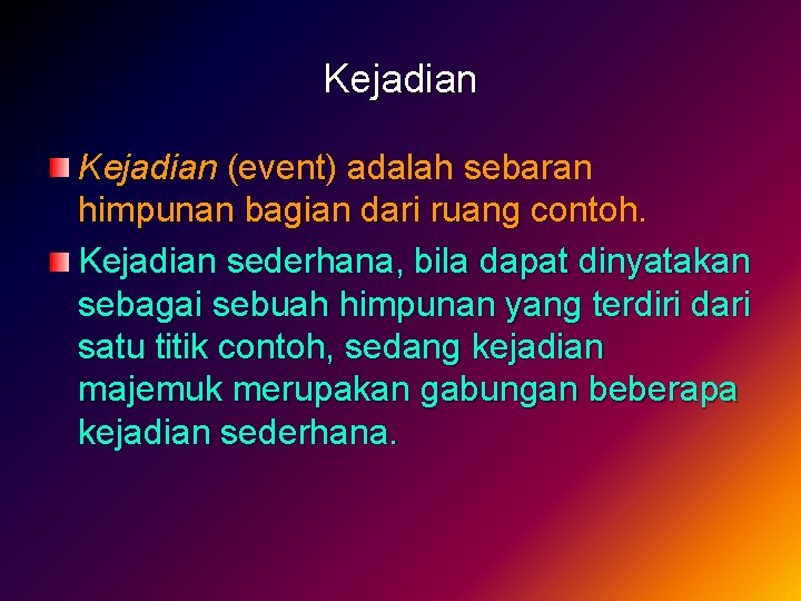 Kejadian (event) adalah sebaran himpunan bagian dari ruang contoh. Kejadian sederhana, bila dapat dinyatakan