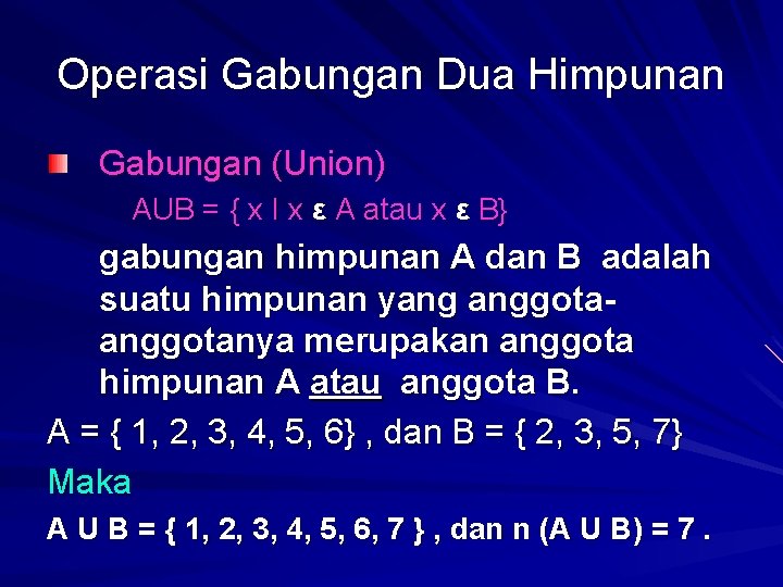 Operasi Gabungan Dua Himpunan Gabungan (Union) AUB = { x I x ε A