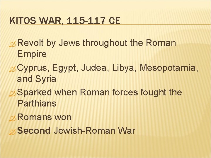 KITOS WAR, 115 -117 CE Revolt by Jews throughout the Roman Empire Cyprus, Egypt,