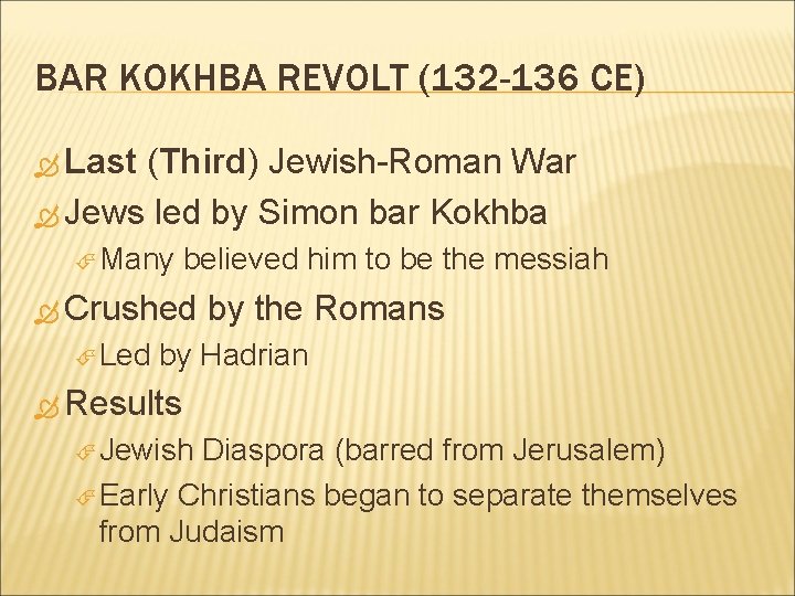 BAR KOKHBA REVOLT (132 -136 CE) Last (Third) Jewish-Roman War Jews led by Simon