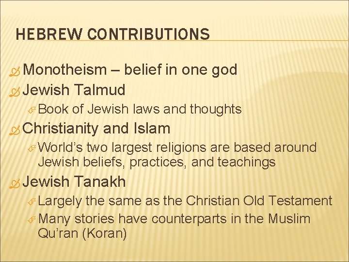 HEBREW CONTRIBUTIONS Monotheism – belief in one god Jewish Talmud Book of Jewish laws