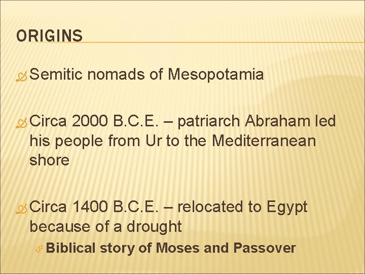 ORIGINS Semitic nomads of Mesopotamia Circa 2000 B. C. E. – patriarch Abraham led