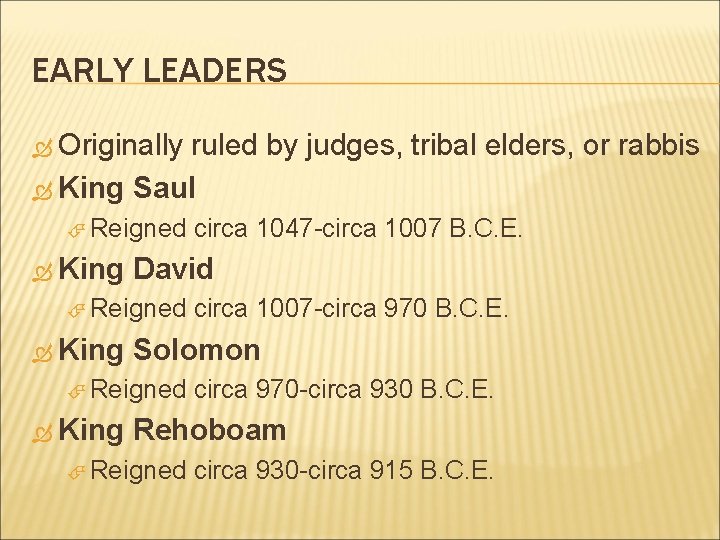 EARLY LEADERS Originally ruled by judges, tribal elders, or rabbis King Saul Reigned King