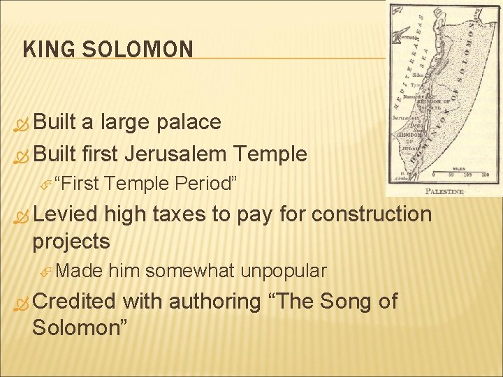 KING SOLOMON Built a large palace Built first Jerusalem Temple “First Temple Period” Levied