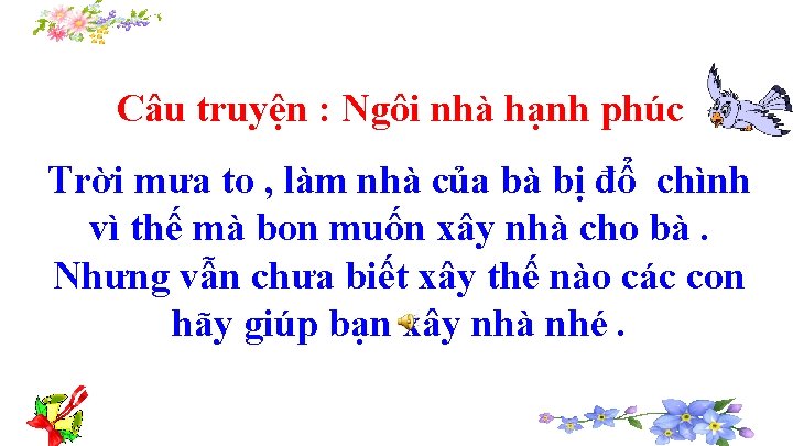 Câu truyện : Ngôi nhà hạnh phúc Trời mưa to , làm nhà của