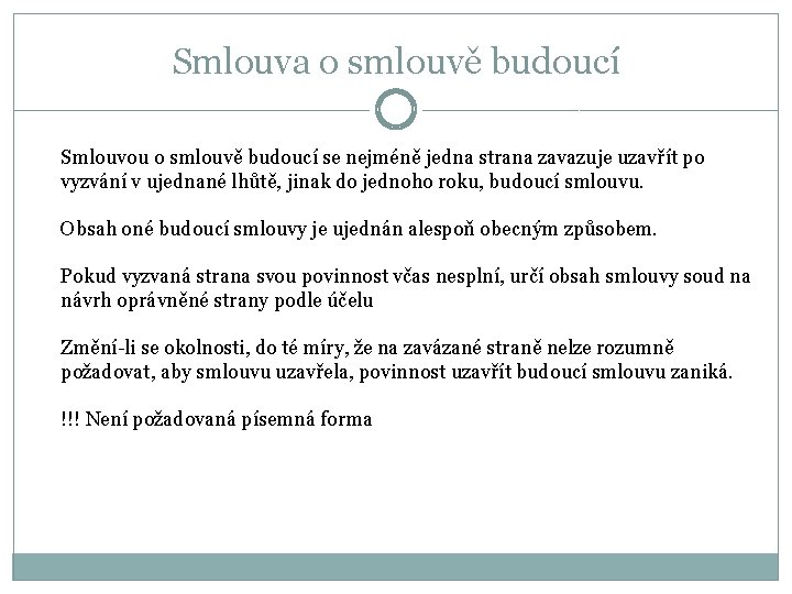 Smlouva o smlouvě budoucí Smlouvou o smlouvě budoucí se nejméně jedna strana zavazuje uzavřít