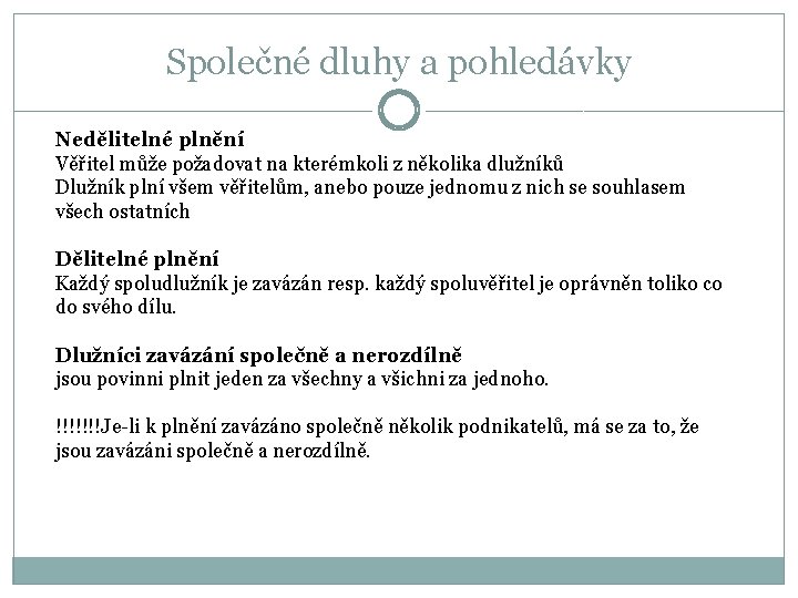 Společné dluhy a pohledávky Nedělitelné plnění Věřitel může požadovat na kterémkoli z několika dlužníků