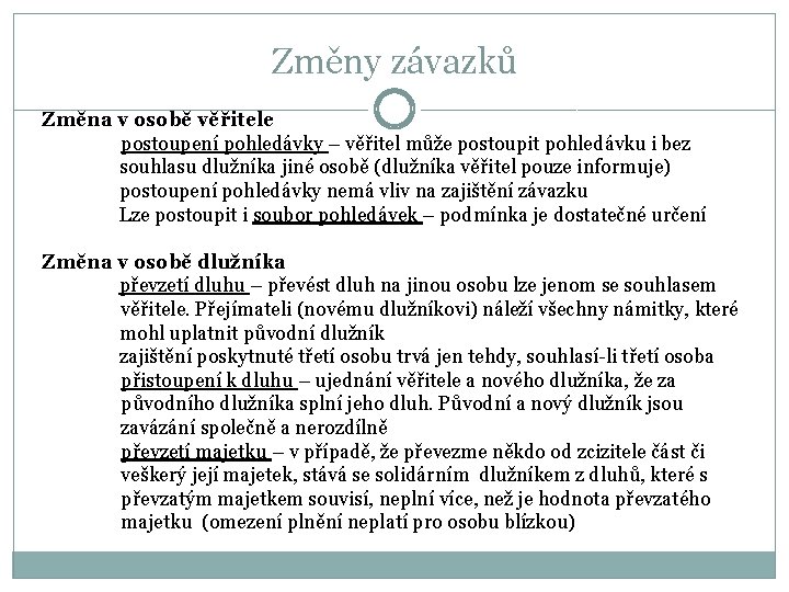 Změny závazků Změna v osobě věřitele postoupení pohledávky – věřitel může postoupit pohledávku i