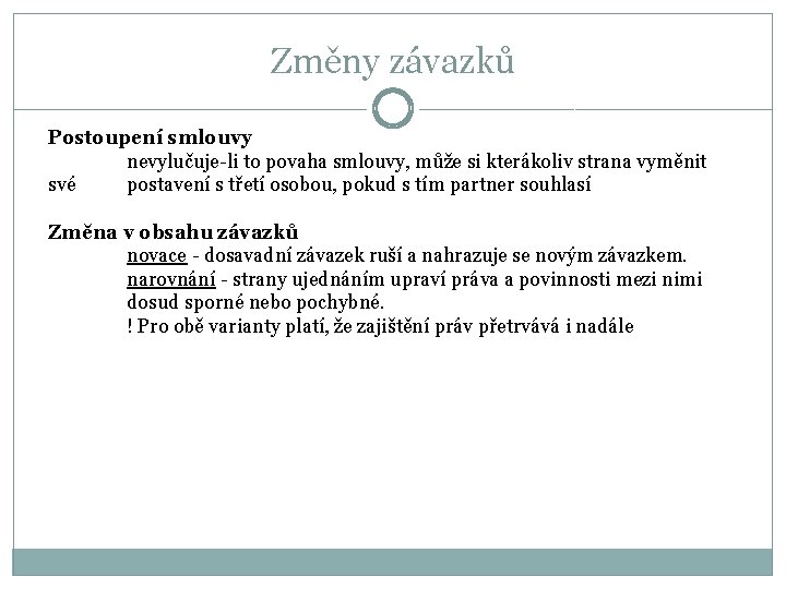 Změny závazků Postoupení smlouvy nevylučuje-li to povaha smlouvy, může si kterákoliv strana vyměnit své