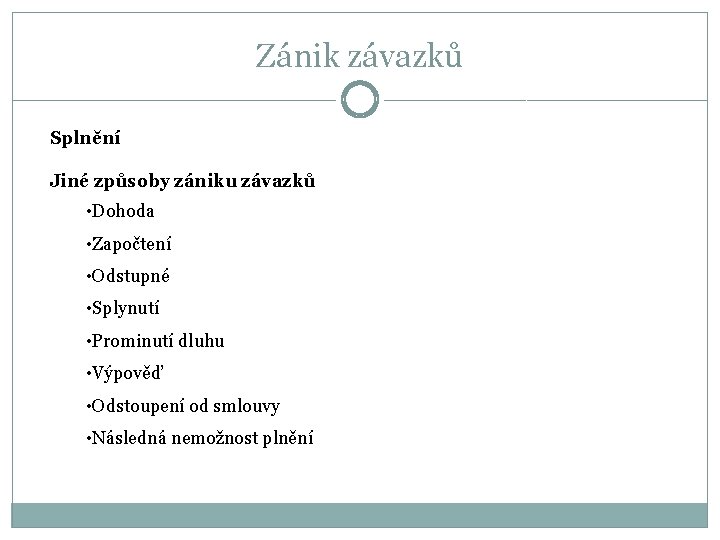 Zánik závazků Splnění Jiné způsoby zániku závazků • Dohoda • Započtení • Odstupné •