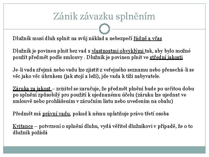 Zánik závazku splněním Dlužník musí dluh splnit na svůj náklad a nebezpečí řádně a