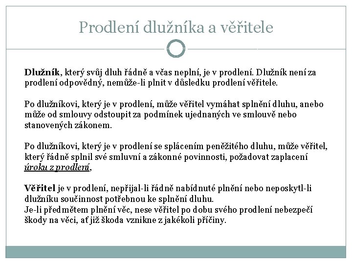 Prodlení dlužníka a věřitele Dlužník, který svůj dluh řádně a včas neplní, je v