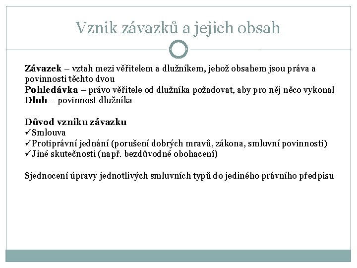 Vznik závazků a jejich obsah Závazek – vztah mezi věřitelem a dlužníkem, jehož obsahem