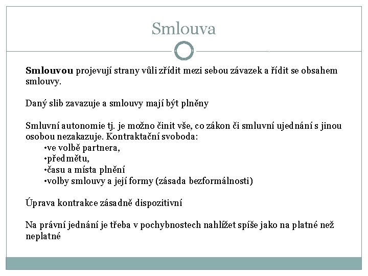 Smlouva Smlouvou projevují strany vůli zřídit mezi sebou závazek a řídit se obsahem smlouvy.