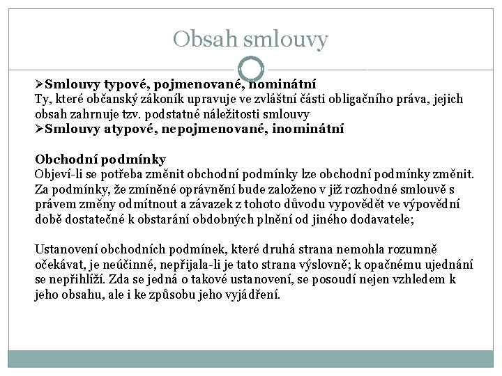 Obsah smlouvy ØSmlouvy typové, pojmenované, nominátní Ty, které občanský zákoník upravuje ve zvláštní části