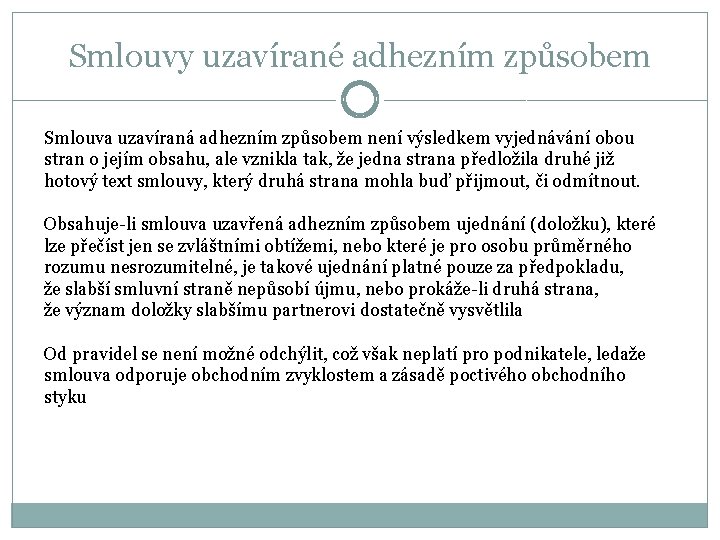 Smlouvy uzavírané adhezním způsobem Smlouva uzavíraná adhezním způsobem není výsledkem vyjednávání obou stran o