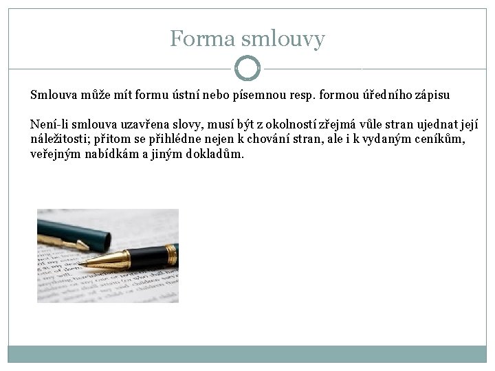 Forma smlouvy Smlouva může mít formu ústní nebo písemnou resp. formou úředního zápisu Není-li