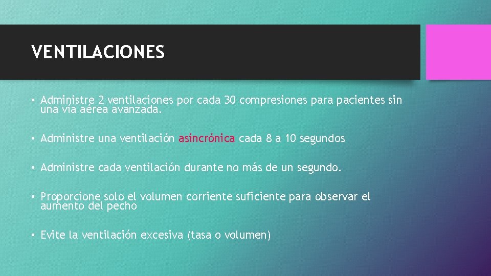 VENTILACIONES • Administre 2 ventilaciones por cada 30 compresiones para pacientes sin una vía