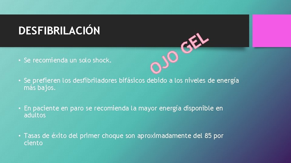DESFIBRILACIÓN • Se recomienda un solo shock. O J L E G O •