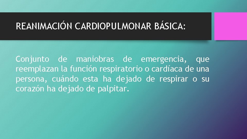 REANIMACIÓN CARDIOPULMONAR BÁSICA: Conjunto de maniobras de emergencia, que reemplazan la función respiratorio o