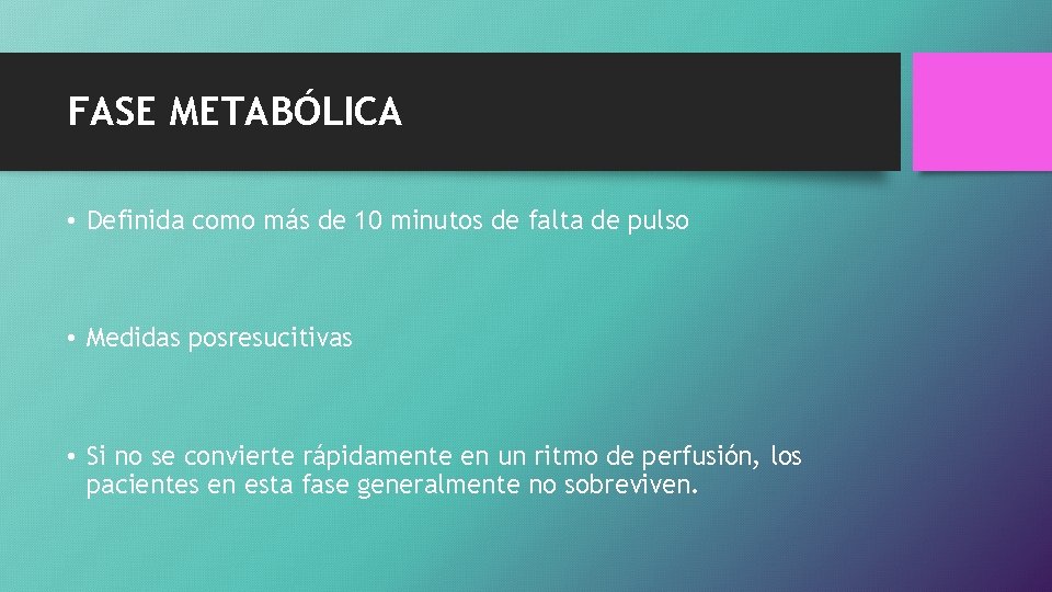 FASE METABÓLICA • Definida como más de 10 minutos de falta de pulso •