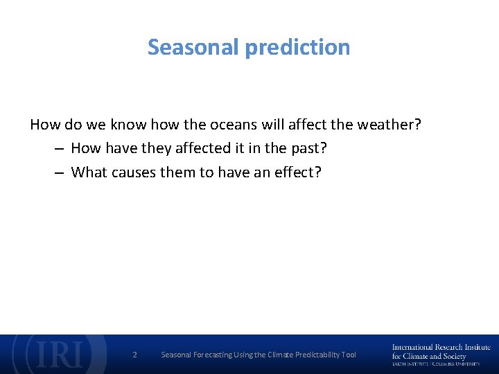 Seasonal prediction How do we know how the oceans will affect the weather? –