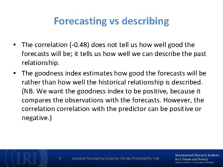 Forecasting vs describing • The correlation (-0. 48) does not tell us how well