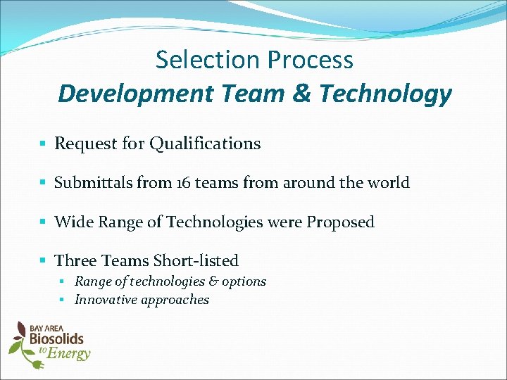 Selection Process Development Team & Technology § Request for Qualifications § Submittals from 16