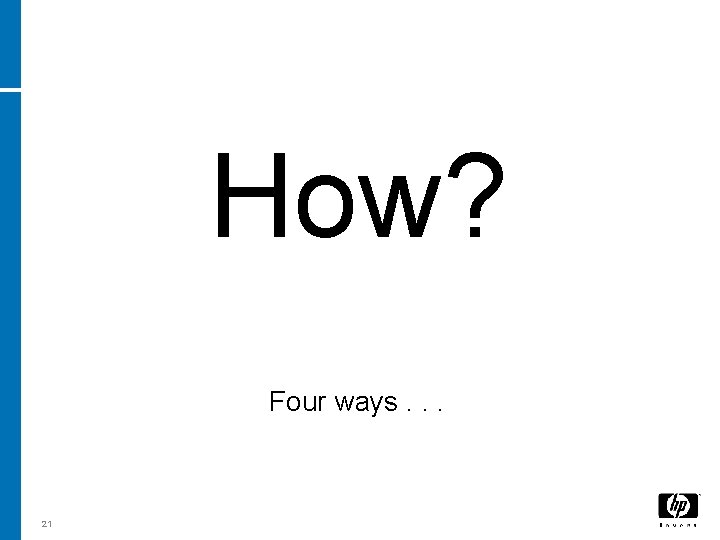 How? Four ways. . . 21 