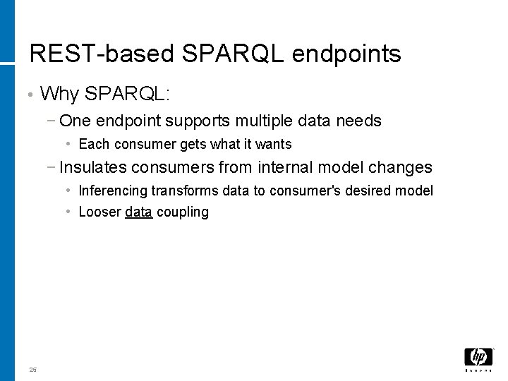 REST-based SPARQL endpoints • Why SPARQL: − One endpoint supports multiple data needs •