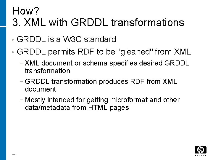 How? 3. XML with GRDDL transformations • GRDDL is a W 3 C standard