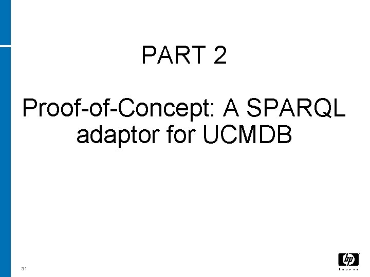 PART 2 Proof-of-Concept: A SPARQL adaptor for UCMDB 31 