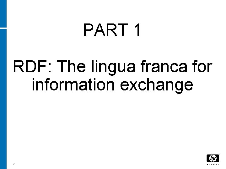 PART 1 RDF: The lingua franca for information exchange 7 