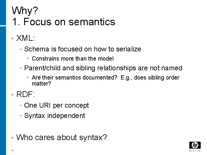 Why? 1. Focus on semantics • XML: − Schema is focused on how to