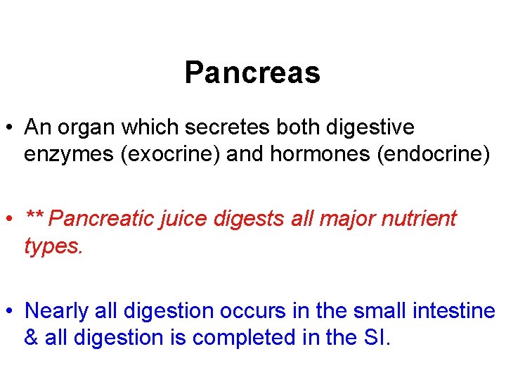 Pancreas • An organ which secretes both digestive enzymes (exocrine) and hormones (endocrine) •