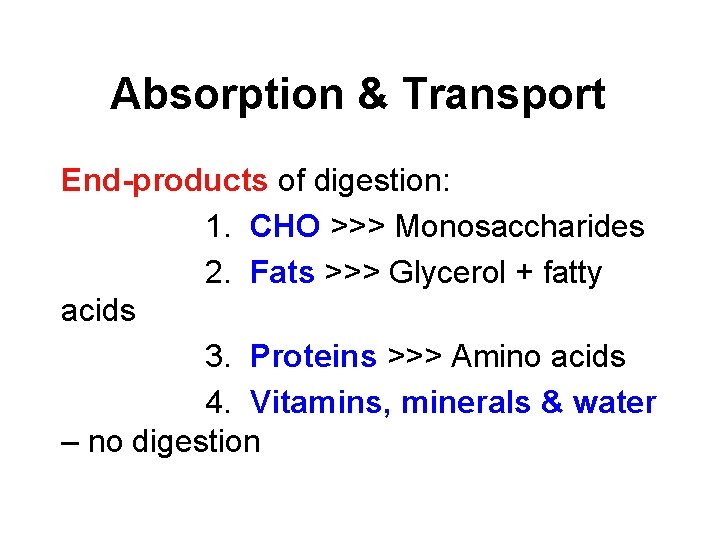 Absorption & Transport End-products of digestion: 1. CHO >>> Monosaccharides 2. Fats >>> Glycerol