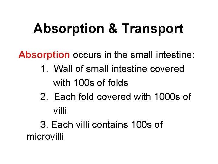Absorption & Transport Absorption occurs in the small intestine: 1. Wall of small intestine