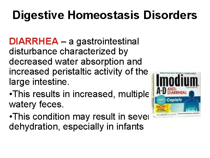 Digestive Homeostasis Disorders DIARRHEA – a gastrointestinal disturbance characterized by decreased water absorption and